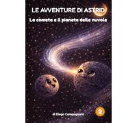 La cometa e il pianeta delle nuvole: Le avventure di Astrid - Libro 2