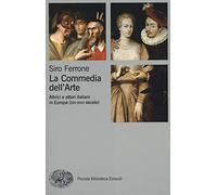 La commedia dell'arte: attrici e attori italiani in Europa, XVI-XVIIIsec