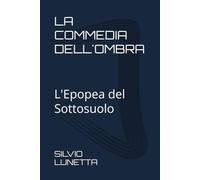 LA COMMEDIA DELL'OMBRA: L'Epopea del Sottosuolo