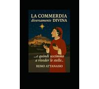 LA COMMEDIA diversamente DIVINA: Inferno, Purgatorio e Paradiso con una svolta satirica (sogni di Remo Attanasio)