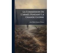 La Commission De L'armÃ(c)e Pendant La Grande Guerre
