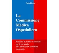 La Commissione Medica Ospedaliera: Raccolta di norme e circolari per il personale dell’Arma dei Carabinieri e non solo