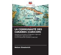 La Communauté Des Caraïbes (Caricom): Analyse du processus d'intégration régionale d'intégration régionale de la Communauté des Caraïbes (CARICOM)
