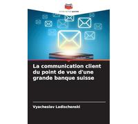 La communication client du point de vue d'une grande banque suisse