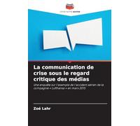 La communication de crise sous le regard critique des médias: Une enquête sur l'exemple de l'accident aérien de la compagnie ' Lufthansa ' en mars 2015