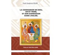 LA COMMUNION EN DIEU, UN ET TRINE, ET SON EXPRESSION DANS L’ÉGLISE