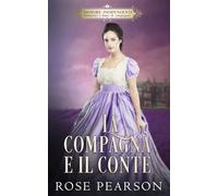 La compagna e il conte: Un romanzo rosa storico (Signore indipendenti: Istitutrici e dame di compagnia)