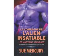 La compagne de l'alien insatiable: une romance de guerrier alien de science-fiction: 3 (Les Martiens Sauvages)