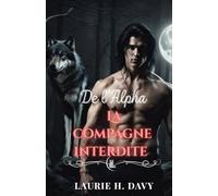 La compagne interdite de l'Alpha: Un amour prédestiné qui pourrait détruire le monde des loups (SAGA DE LA LUNE DE SANG)