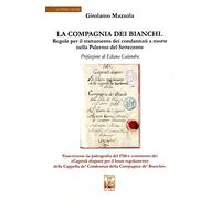 La compagnia dei bianchi. Regole per il trattamento dei condannati a morte nella Palermo del Settecento