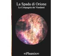 La Compagnia dei Viandanti. Secondo volume della Saga La Spada di Orione