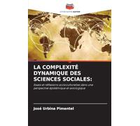 La Complexité Dynamique Des Sciences Sociales: Essais et réflexions socioculturelles dans une perspective épistémique et axiologique