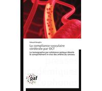 La compliance vasculaire cérébrale par OCT: La tomographie par cohérence optique dévoile le comportement in-vivo des artères du cerveau (Omn.Pres.Franc.)