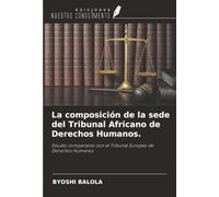 La composición de la sede del Tribunal Africano de Derechos Humanos.: Estudio comparativo con el Tribunal Europeo de Derechos Humanos