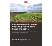 La comptabilité comme outil de gestion dans l'agro-industrie: Compilation d'articles et de résumés scientifiques et techniques sur l'agro-industrie