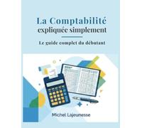 La Comptabilité expliquée simplement: Le guide complet du débutant