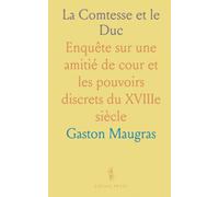 La Comtesse et le Duc: Enquête sur une amitié de cour et les pouvoirs discrets du XVIIIe siècle