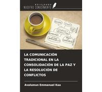 LA COMUNICACIÓN TRADICIONAL EN LA CONSOLIDACIÓN DE LA PAZ Y LA RESOLUCIÓN DE CONFLICTOS