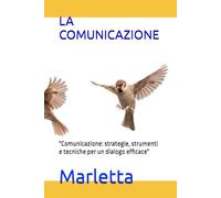 LA COMUNICAZIONE: "Comunicazione: strategie, strumenti e tecniche per un dialogo efficace" (CRESCITA PROFESSIONALE)
