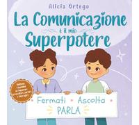 La Comunicazione è il mio Superpotere: Un libro per bambini dai 4 agli 8 anni sull’ascoltare, esprimersi e andare d’accordo con gli amici (I Miei Libri sui Superpoteri)