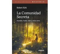 La Comunidad Secreta: Duendes, hadas, elfos y otros seres (Biblioteca Mysteria)