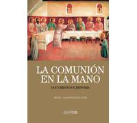 La Comunión en la mano. Documentos e historia