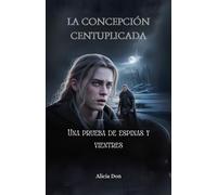 La concepción centuplicada: Una prueba de espinas y vientres