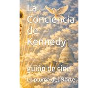La Conciencia de Kennedy: guión de cine (Historias que dejan huella.)