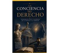 LA CONCIENCIA DEL DERECHO: Las ideas que construyeron al Derecho, un analisis critico a traves de sus principales pensadores