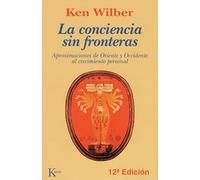 La Conciencia Sin Fronteras: Aproximaciones de Oriente Y Occidente Al Crecimiento Personal