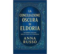 La conciliazione Oscura di Eldoria: Libro Due della saga di ELDORIA - fantasy
