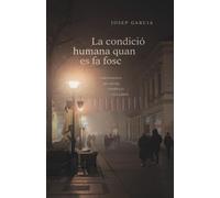 La condició humana quan es fa fosc: Cartografia de l'íntim, l'essència i els límits