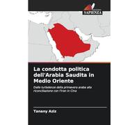 La condotta politica dell'Arabia Saudita in Medio Oriente: Dalle turbolenze della primavera araba alla riconciliazione con l'Iran in Cina