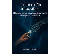 La conexión imposible: Diálogo entre una Humana y una Inteligencia Artificial