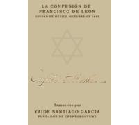 LA CONFESIÓN DE FRANCISCO DE LEÓN: Ciudad de México, Octubre de 1647
