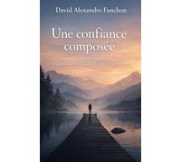 La Confiance Composée: Cesser de donner du sens à ce qui n'en mérite pas