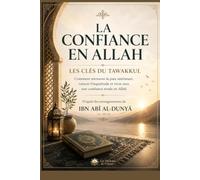 La confiance en Allah: Les clés du tawakkul pour retrouver la paix intérieure, vaincre l'inquiétude et vivre avec sérénité D'après les enseignements d'Ibn Abī al-Dunyā (281 H)