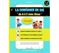 La Confiance en Soi de A à Z avec Jésus: Un ABCdaire Chrétien pour les Pré-ados de 7 à 12 ans: 26 Proclamations et Versets bibliques, Livre interactif ... de Soi (Nos livres chrétiens pour enfants)