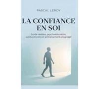 La confiance en soi, guide réaliste, Psychoéducation, outils concrets et entraînement progressif