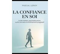 La confiance en soi : guide réaliste psychoéducation, outils concrets et entraînement progressif