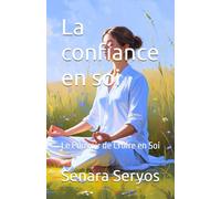 La confiance en soi: Le Pouvoir de Croire en Soi