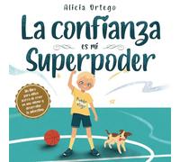 La confianza es mi Superpoder: Un libro para niños acerca de creer en uno mismo y desarrollar la autoestima (Mis libros de superpoderes)