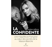 La Confidente - Une maquilleuse française au coeur des secrets de la Maison Blanche