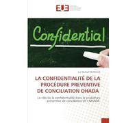 LA CONFIDENTIALITÉ DE LA PROCÉDURE PREVENTIVE DE CONCILIATION OHADA: Le rôle de la confidentialité dans la procédure préventive de conciliation de L'OHADA