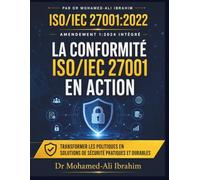 LA CONFORMITÉ ISO/IEC 27001 EN ACTION: TRANSFORMER LES POLITIQUES EN SOLUTIONS DE SÉCURITÉ PRATIQUES ET DURABLES: 13 (ISO 27001:2022)