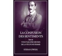 La Confusion des Sentiments: Suivi de Vingt-quatre heures de la vie d'une femme (Format pour une lecture confortable)