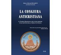 LA CONGIURA ANTICRISTIANA: IL TEMPIO MASSONICO CHE VUOLE ERGERSI SULLE ROVINE DELLA CHIESA CATTOLICA