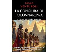 La congiura di Polonnaruwa: Il primo romanzo storico ambientato in Sri Lanka