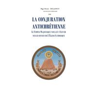 LA CONJURATION ANTICHRETIENNE: Le temple maçonnique voulant s'élever sur les ruines de l'Eglise catholique