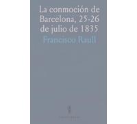 La conmoción de Barcelona, 25-26 de julio de 1835: Causas, decisiones de la Junta y efectos en la ciudad hasta la publicación